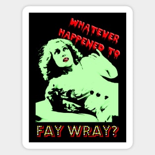 Whatever Happened to Fay Wray? Sticker